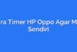 Cara Timer HP Oppo Agar Mati Sendiri
