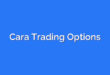 Cara Trading Options