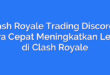 Clash Royale Trading Discord – Cara Cepat Meningkatkan Level di Clash Royale