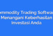 Commodity Trading Software: Menangani Keberhasilan Investasi Anda
