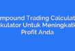 Compound Trading Calculator: Kalkulator Untuk Meningkatkan Profit Anda