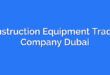 Construction Equipment Trading Company Dubai