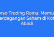Corso Trading Roma: Memulai Perdagangan Saham di Kota Abadi