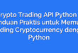 Crypto Trading API Python – Panduan Praktis untuk Memulai Trading Cryptocurrency dengan Python