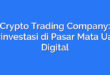 Crypto Trading Company: Berinvestasi di Pasar Mata Uang Digital
