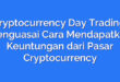Cryptocurrency Day Trading: Menguasai Cara Mendapatkan Keuntungan dari Pasar Cryptocurrency