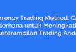 Currency Trading Method: Cara Sederhana untuk Meningkatkan Keterampilan Trading Anda