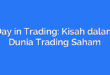 Day in Trading: Kisah dalam Dunia Trading Saham