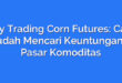 Day Trading Corn Futures: Cara Mudah Mencari Keuntungan di Pasar Komoditas