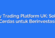 Day Trading Platform UK: Solusi Cerdas untuk Berinvestasi