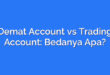 Demat Account vs Trading Account: Bedanya Apa?