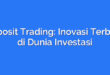 Deposit Trading: Inovasi Terbaru di Dunia Investasi