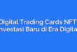 Digital Trading Cards NFT: Investasi Baru di Era Digital