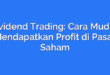 Dividend Trading: Cara Mudah Mendapatkan Profit di Pasar Saham