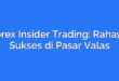 Forex Insider Trading: Rahasia Sukses di Pasar Valas
