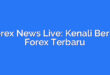 Forex News Live: Kenali Berita Forex Terbaru