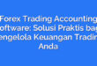 Forex Trading Accounting Software: Solusi Praktis bagi Pengelola Keuangan Trading Anda