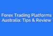 Forex Trading Platforms Australia: Tips & Review