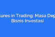 Futures in Trading: Masa Depan Bisnis Investasi