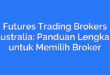 Futures Trading Brokers Australia: Panduan Lengkap untuk Memilih Broker