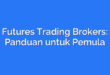 Futures Trading Brokers: Panduan untuk Pemula