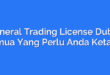General Trading License Dubai: Semua Yang Perlu Anda Ketahui