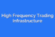 High Frequency Trading Infrastructure