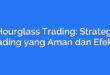 Hourglass Trading: Strategi Trading yang Aman dan Efektif