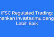 IFSC Regulated Trading: Amankan Investasimu dengan Lebih Baik