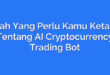Inilah Yang Perlu Kamu Ketahui Tentang AI Cryptocurrency Trading Bot