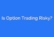 Is Option Trading Risky?