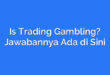 Is Trading Gambling? Jawabannya Ada di Sini