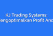 KJ Trading Systems: Mengoptimalkan Profit Anda
