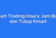 Kmart Trading Hours: Jam Buka dan Tutup Kmart