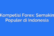 Kompetisi Forex: Semakin Populer di Indonesia