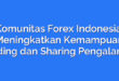 Komunitas Forex Indonesia: Meningkatkan Kemampuan Trading dan Sharing Pengalaman