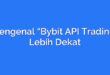 Mengenal “Bybit API Trading” Lebih Dekat