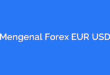 Mengenal Forex EUR USD