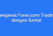 Mengenal Forex.com Trading dengan Santai
