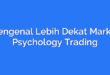 Mengenal Lebih Dekat Market Psychology Trading