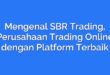 Mengenal SBR Trading, Perusahaan Trading Online dengan Platform Terbaik