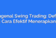 Mengenal Swing Trading: Definisi dan Cara Efektif Menerapkannya