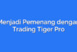 Menjadi Pemenang dengan Trading Tiger Pro
