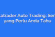 Metatrader Auto Trading: Semua yang Perlu Anda Tahu