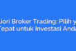 Migliori Broker Trading: Pilih yang Tepat untuk Investasi Anda