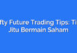 Nifty Future Trading Tips: Tips Jitu Bermain Saham