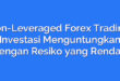 Non-Leveraged Forex Trading: Investasi Menguntungkan dengan Resiko yang Rendah
