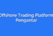Offshore Trading Platform: Pengantar