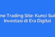 Online Trading Site: Kunci Sukses Investasi di Era Digital