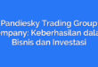 Pandiesky Trading Group Company: Keberhasilan dalam Bisnis dan Investasi